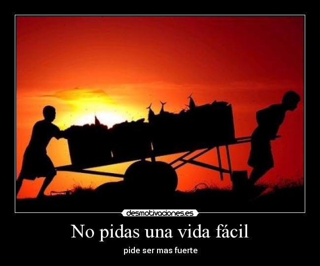 No pidas una vida fácil -