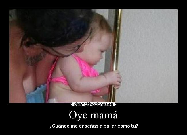 Oye mamá -