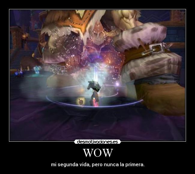 WOW - mi segunda vida, pero nunca la primera.