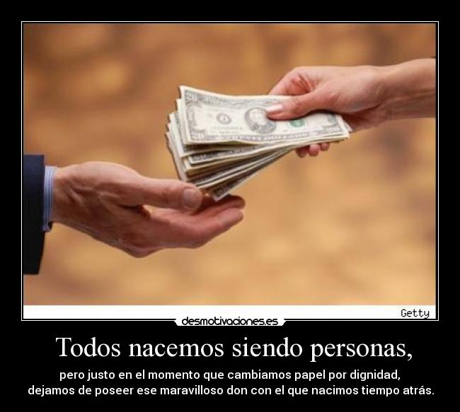 Todos nacemos siendo personas, -