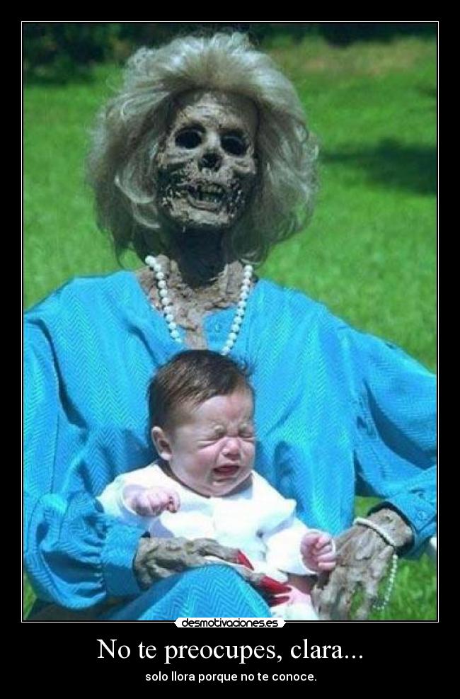 No te preocupes, clara... - solo llora porque no te conoce.