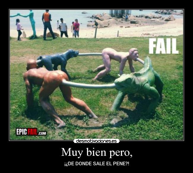 Muy bien pero, - ¡¿DE DONDE SALE EL PENE?!