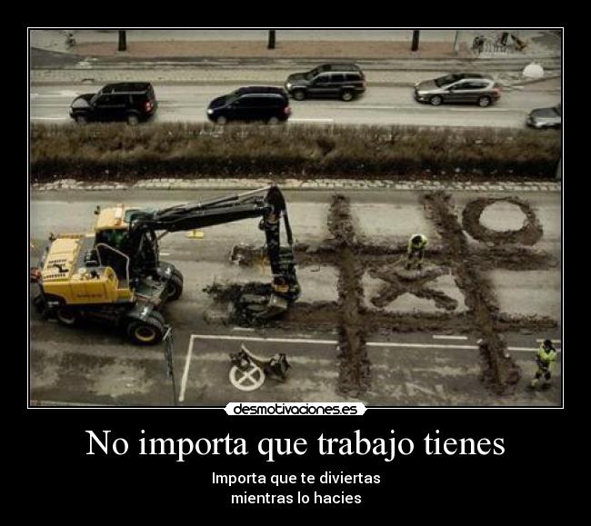 No importa que trabajo tienes - 