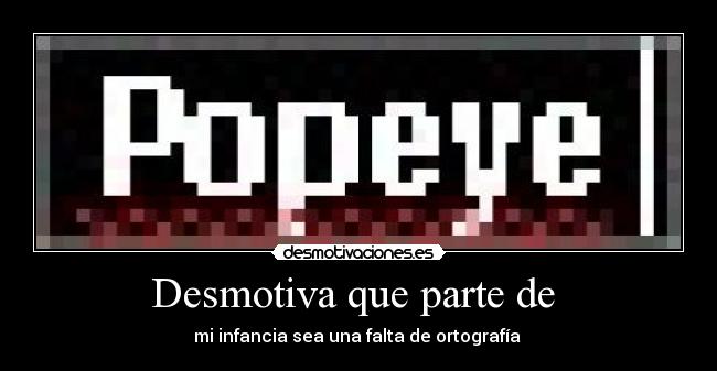 Desmotiva que parte de  - 