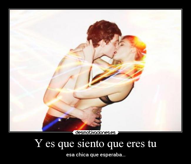 Y es que siento que eres tu - 