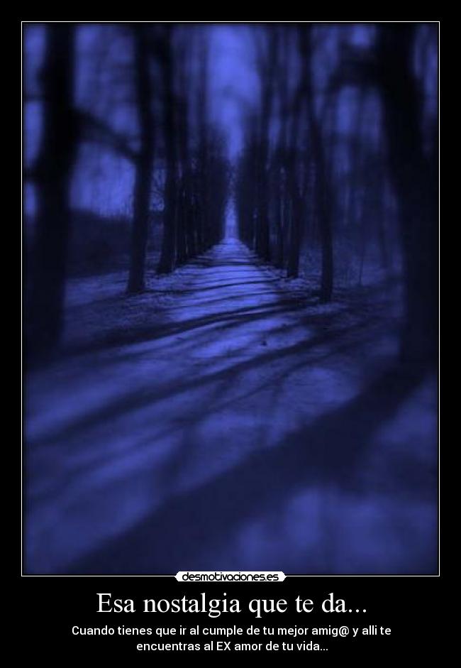 Esa nostalgia que te da... - 