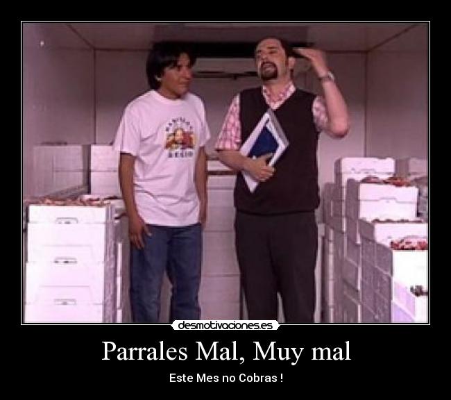 Parrales Mal, Muy mal - Este Mes no Cobras !