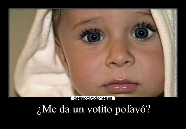 ¿Me da un votito pofavó? -