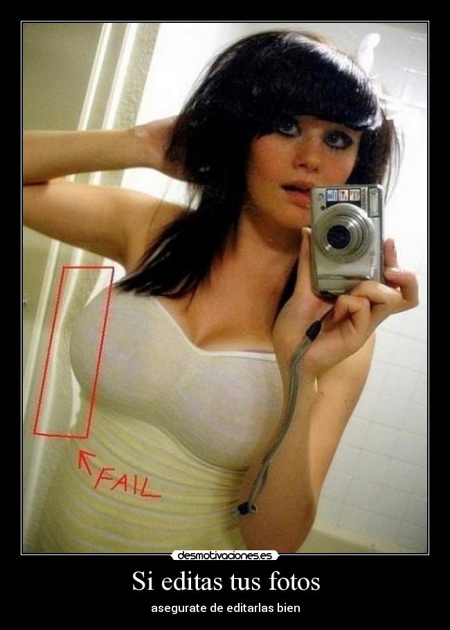 Si editas tus fotos - asegurate de editarlas bien