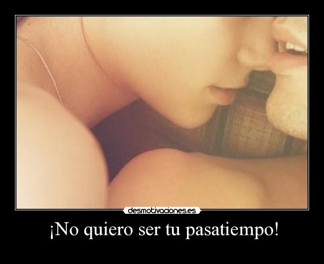 ¡No quiero ser tu pasatiempo! - 