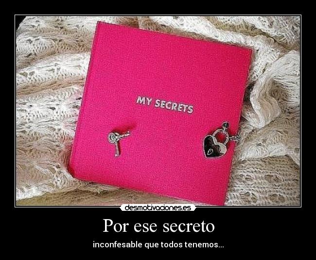 Por ese secreto -