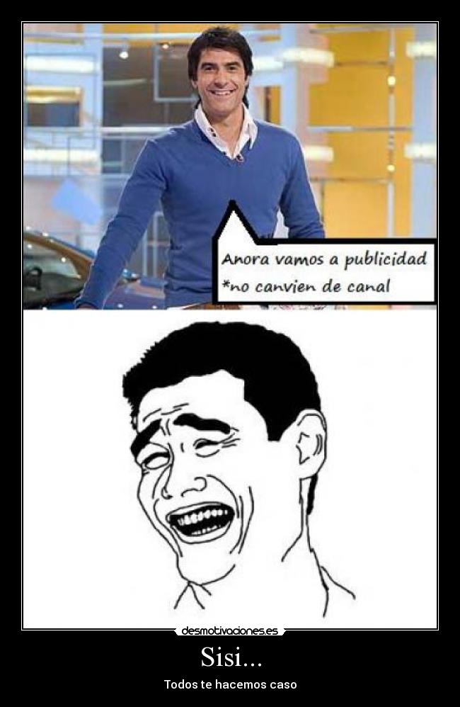 Sisi... - Todos te hacemos caso