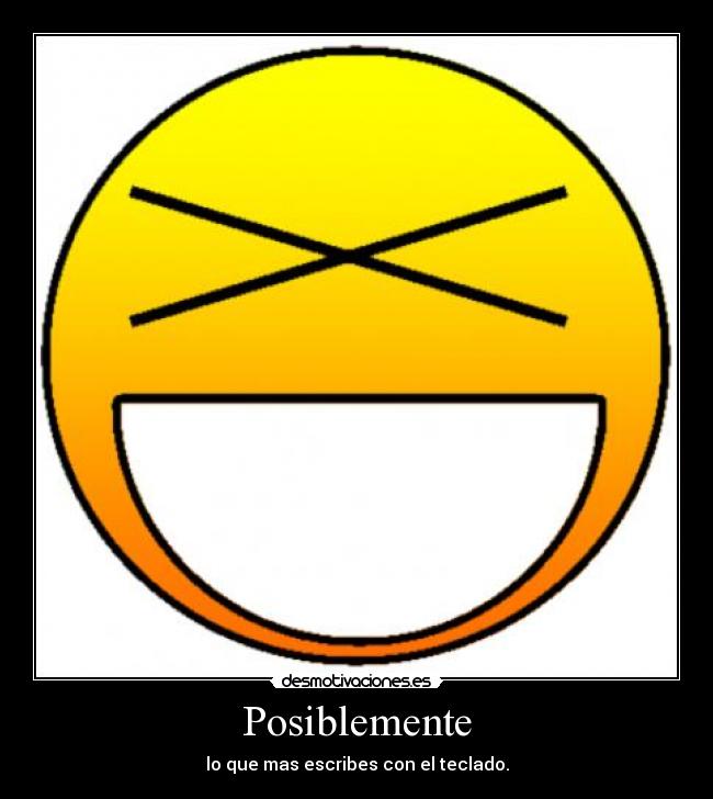 Posiblemente - lo que mas escribes con el teclado.