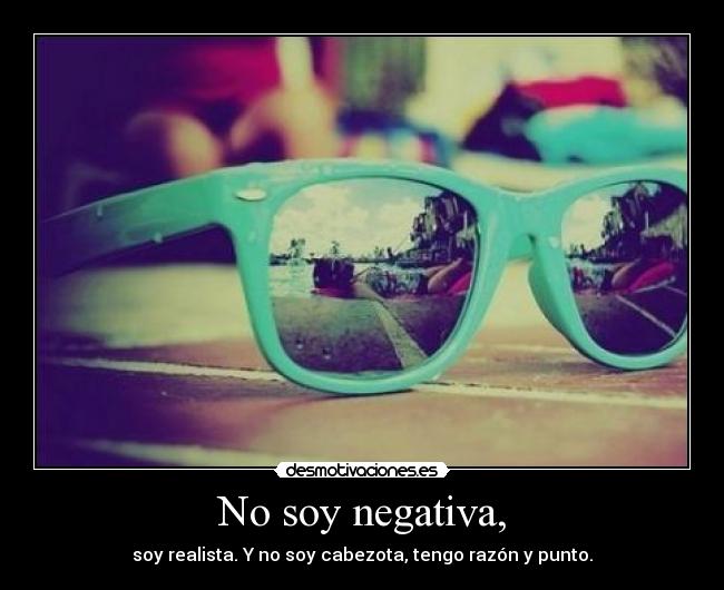 carteles soy negativa tengo razon realista soy cabezota desmotivaciones