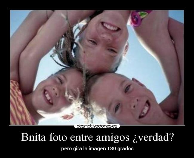 Bnita foto entre amigos ¿verdad? - 
