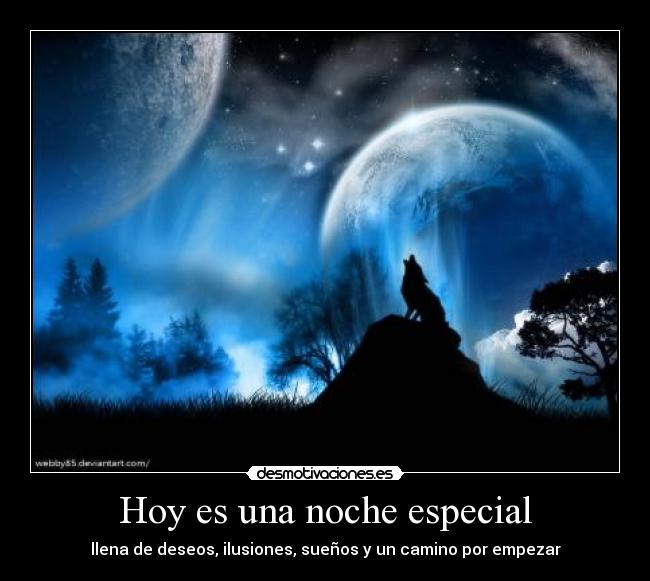 Hoy es una noche especial - llena de deseos, ilusiones, sueños y un camino por empezar
