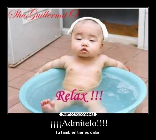¡¡¡¡Admitelo!!!! - Tú también tienes calor