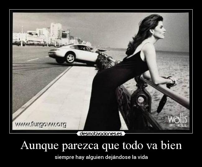 Aunque parezca que todo va bien - siempre hay alguien dejándose la vida