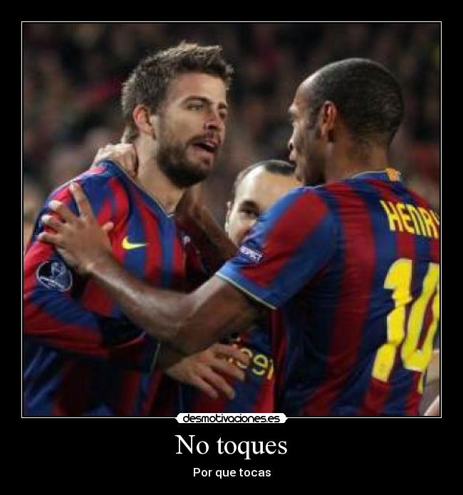 No toques - Por que tocas