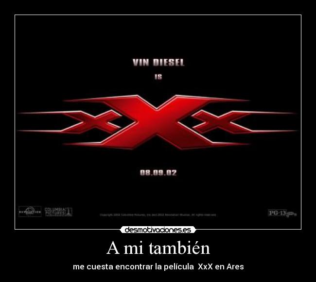 A mi también - me cuesta encontrar la película XxX en Ares