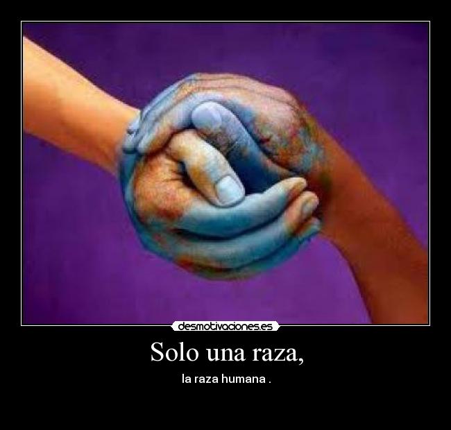 Solo una raza, -