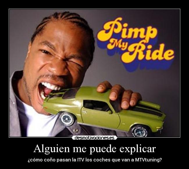 Alguien me puede explicar - ¿cómo coño pasan la ITV los coches que van a MTVtuning?