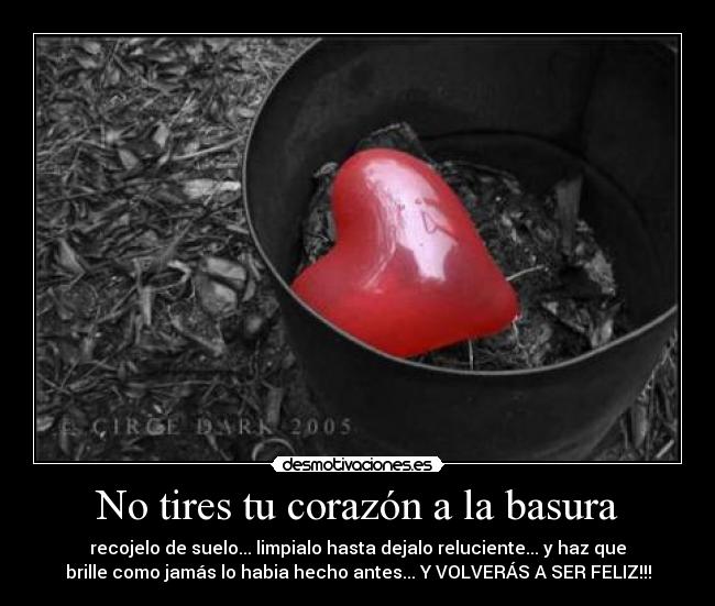 No tires tu corazón a la basura - 