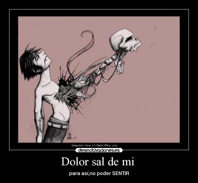 Dolor sal de mi  - para así,no poder SENTIR