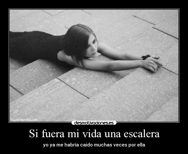 Si fuera mi vida una escalera - 