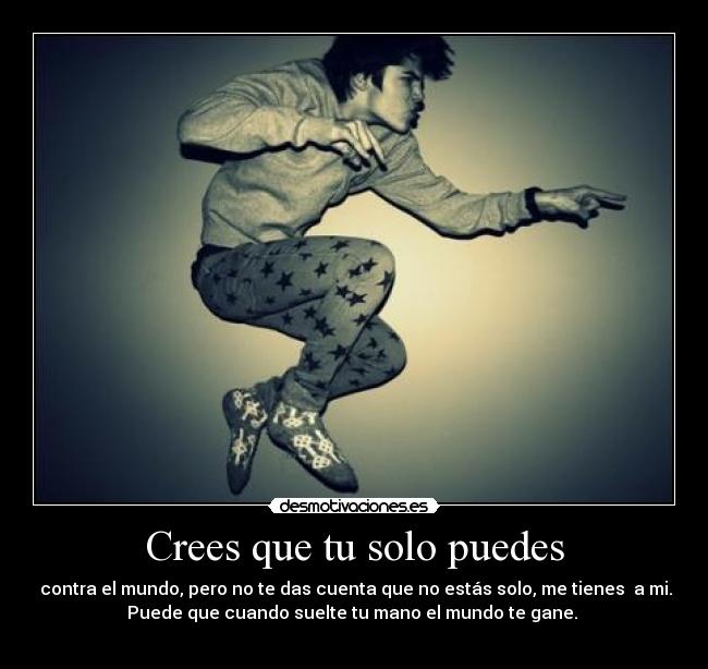 Crees que tu solo puedes - 