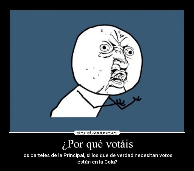 ¿Por qué votáis - los carteles de la Principal, si los que de verdad necesitan votos están en la Cola?