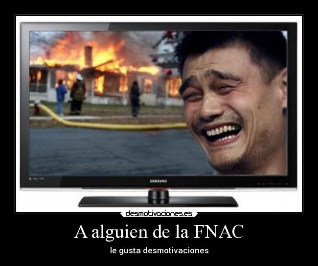 A alguien de la FNAC - le gusta desmotivaciones