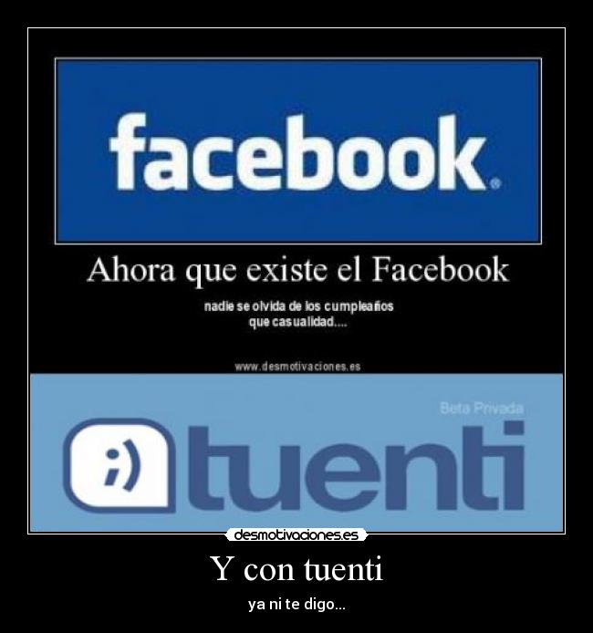 Y con tuenti - ya ni te digo...