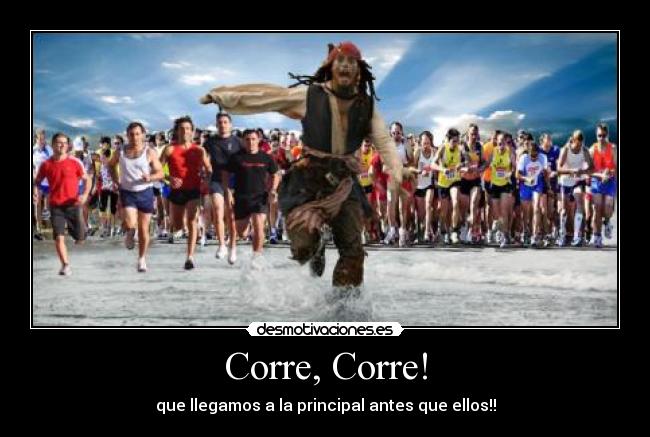 Corre, Corre! - que llegamos a la principal antes que ellos!!