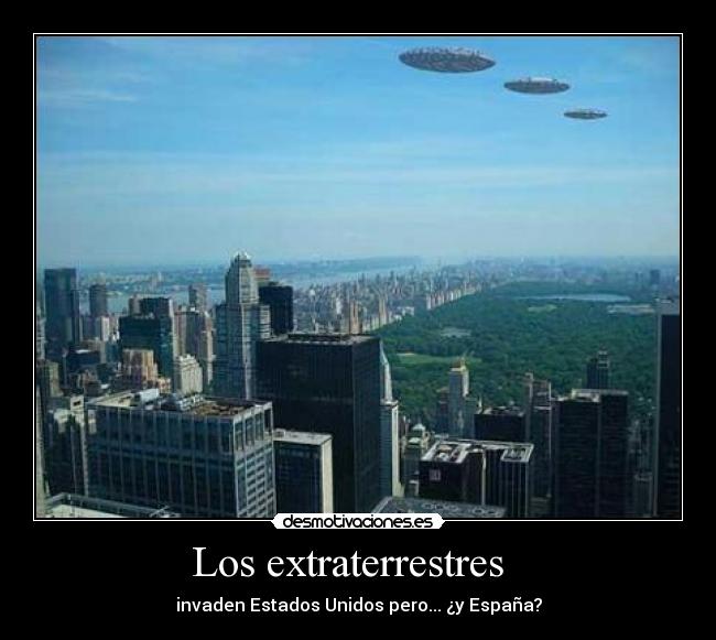 Los extraterrestres   - invaden Estados Unidos pero... ¿y España?