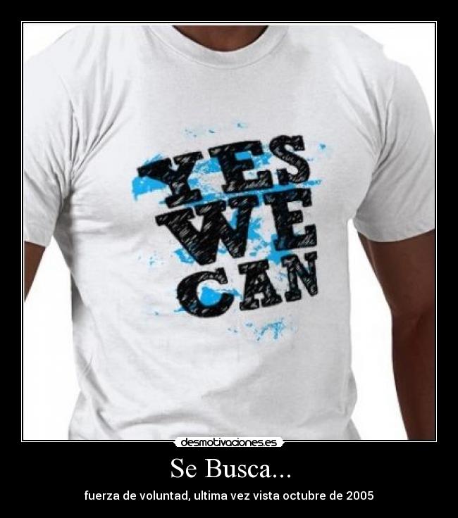 Se Busca... - fuerza de voluntad, ultima vez vista octubre de 2005