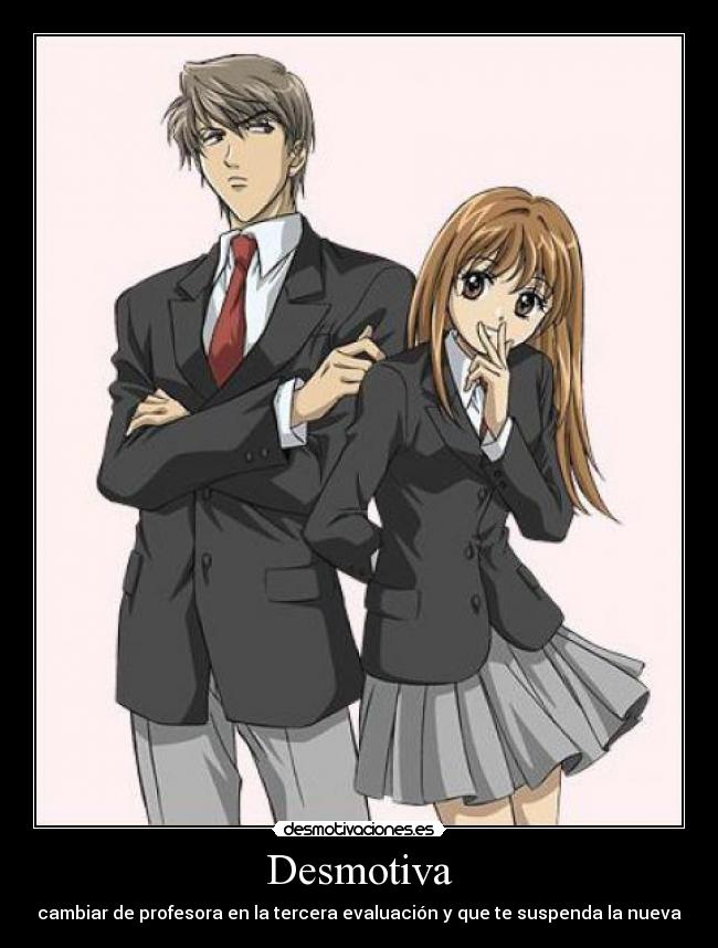 Desmotiva - cambiar de profesora en la tercera evaluación y que te suspenda la nueva