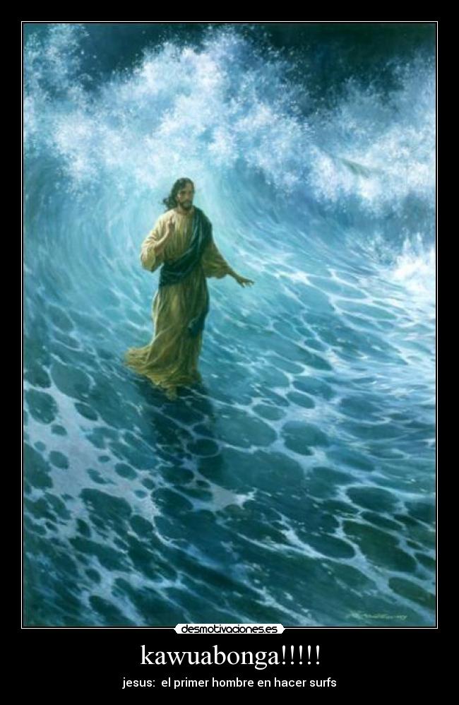 kawuabonga!!!!! - jesus: el primer hombre en hacer surfs