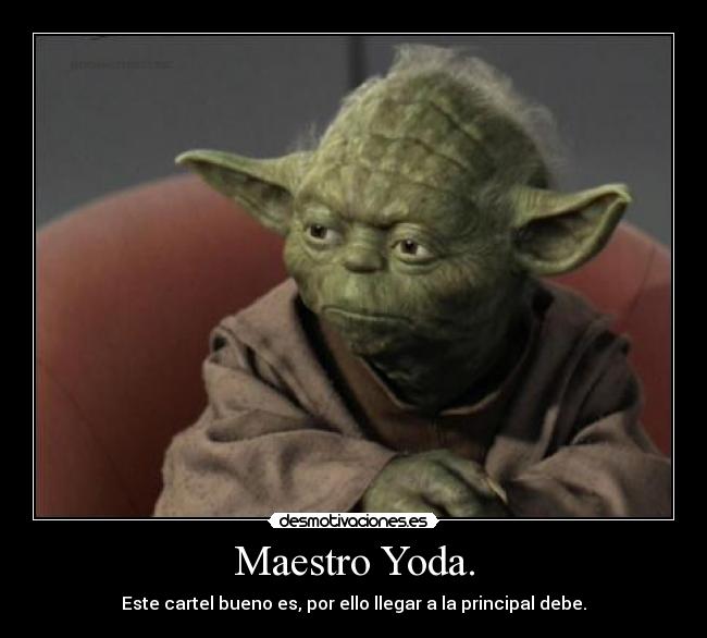 Maestro Yoda. - Este cartel bueno es, por ello llegar a la principal debe.