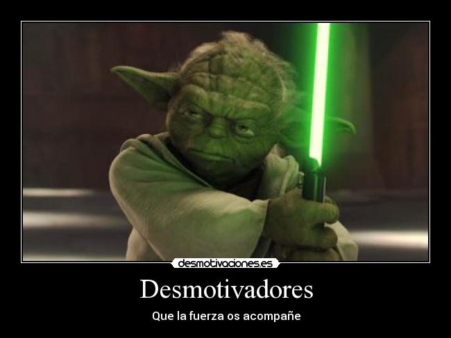 Desmotivadores - Que la fuerza os acompañe