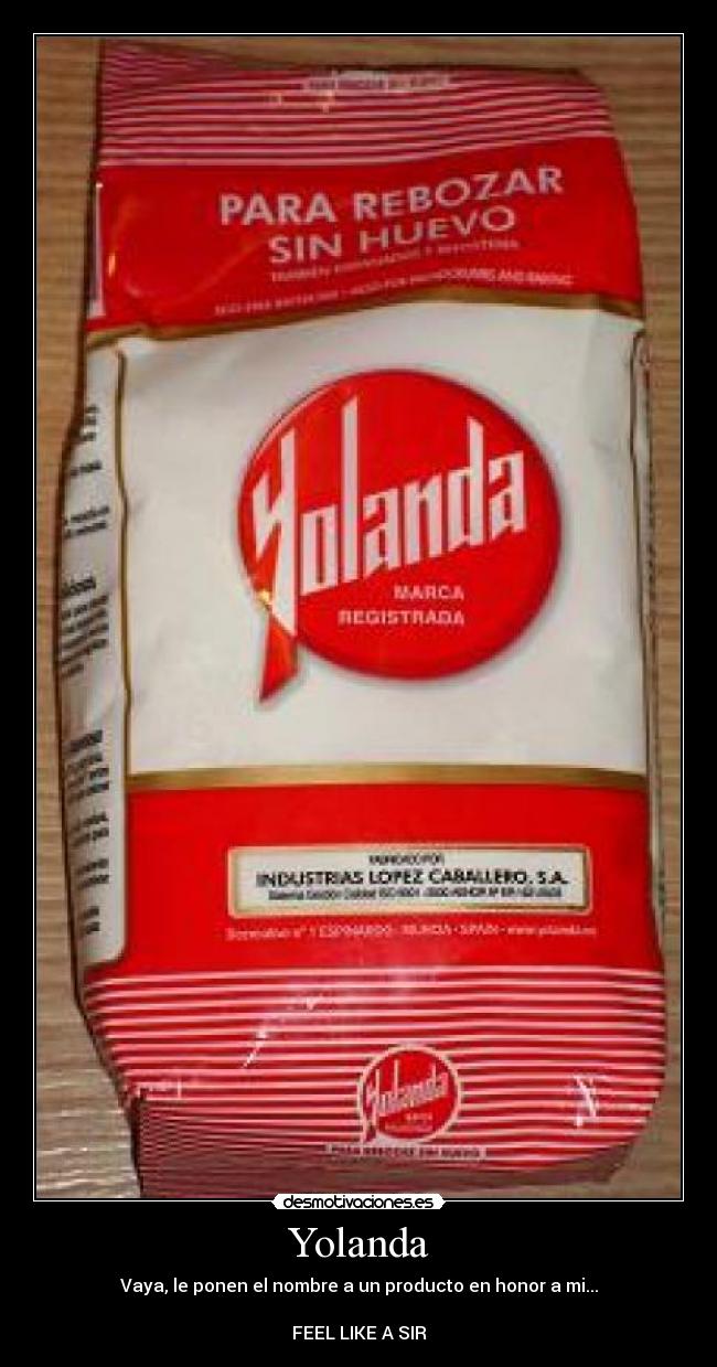 Yolanda - Vaya, le ponen el nombre a un producto en honor a mi...

FEEL LIKE A SIR