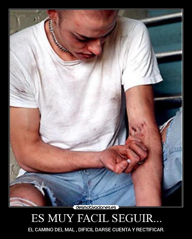 ES MUY FACIL SEGUIR... - EL CAMINO DEL MAL , DIFICIL DARSE CUENTA Y RECTIFICAR.