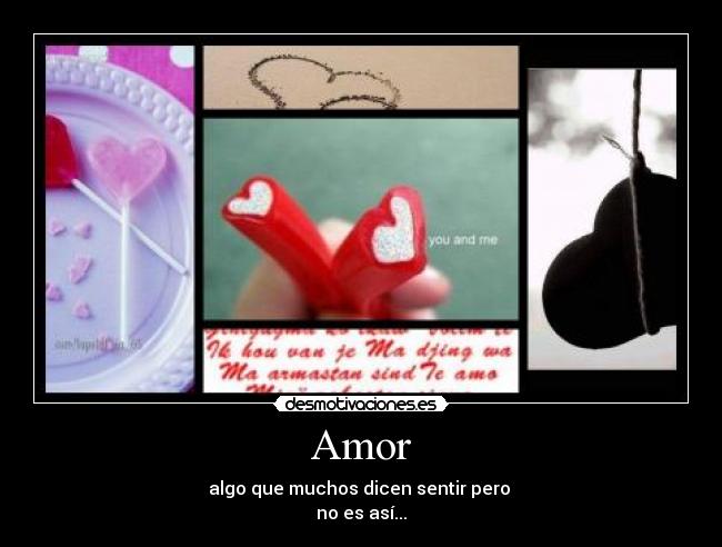 Amor - algo que muchos dicen sentir pero
no es así...