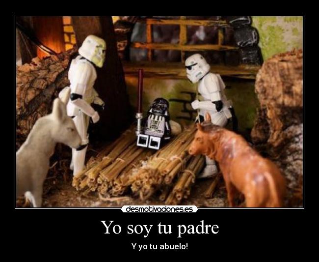 Yo soy tu padre - Y yo tu abuelo!