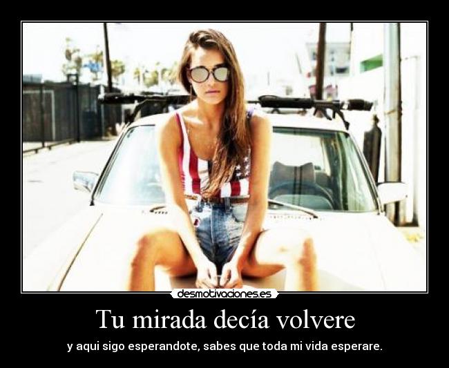 Tu mirada decía volvere -