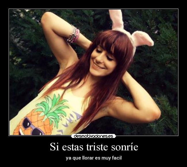 Si estas triste sonríe -