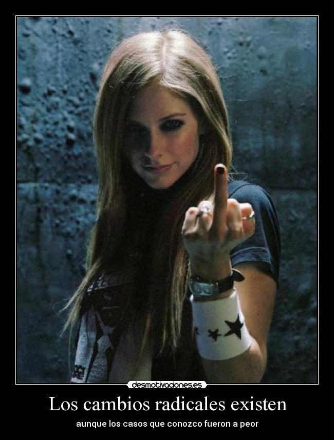 Los cambios radicales existen - aunque los casos que conozco fueron a peor