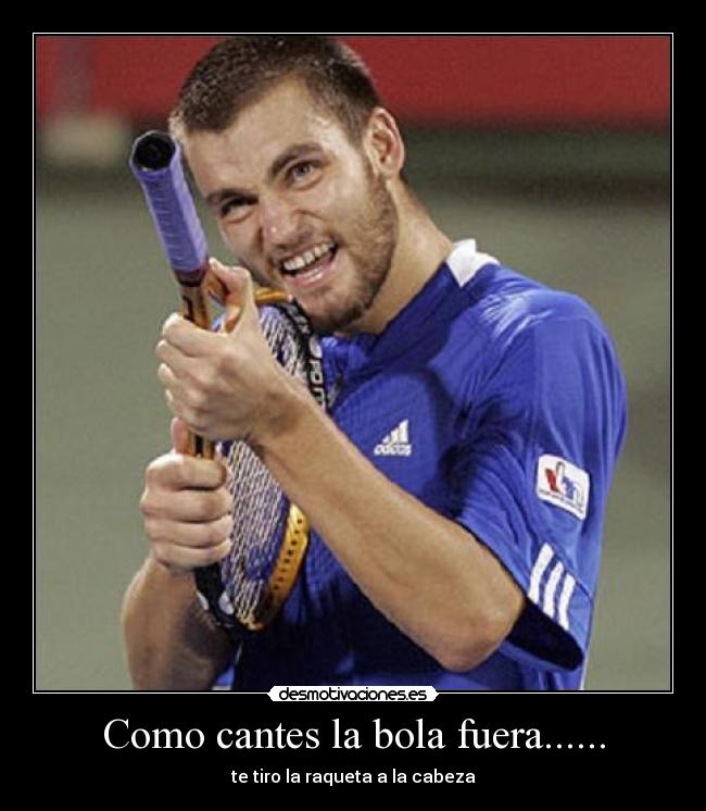 Como cantes la bola fuera...... - 