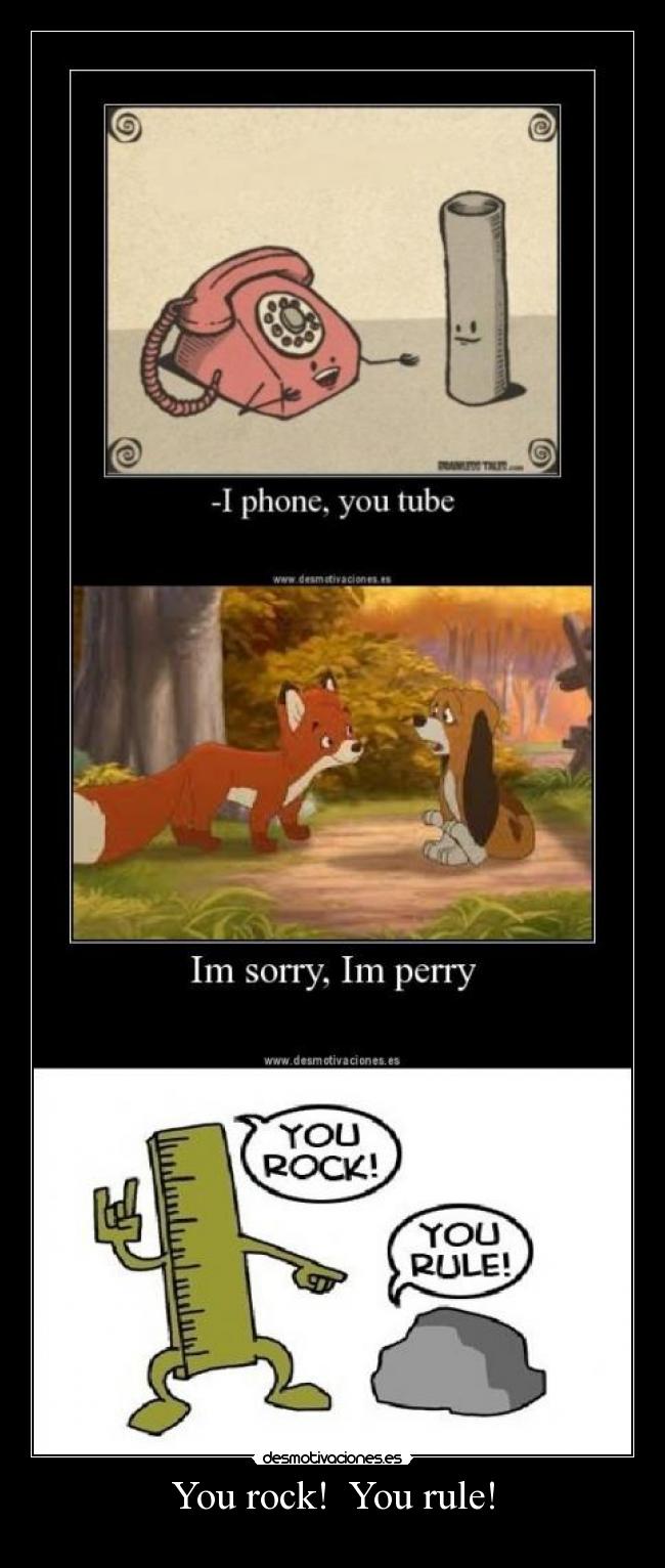 You rock! You rule! -