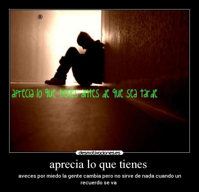 aprecia lo que tienes -